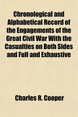 Book cover for Chronological and Alphabetical Record of the Engagements of the Great Civil War with the Casualties on Both Sides and Full and Exhaustive