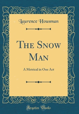 Book cover for The Snow Man: A Metrical in One Act (Classic Reprint)