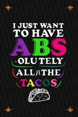 Cover of I Just Want To Have Abs-olutely All The Tacos