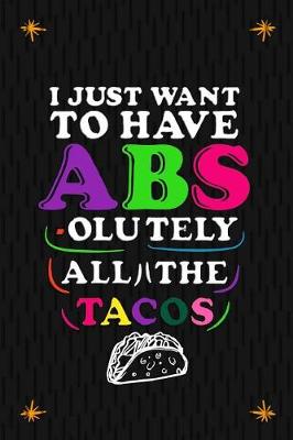 Book cover for I Just Want To Have Abs-olutely All The Tacos