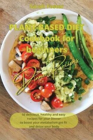 Cover of Plant Based Diet Cookbook for Beginners - Dinner Recipes