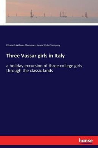 Cover of Three Vassar girls in Italy