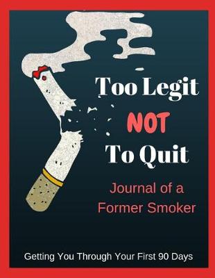 Book cover for Too Legit Not to Quit - Journal of a Former Smoker