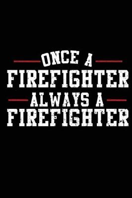 Book cover for Once A Firefighter Always A Firefighter