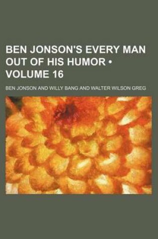 Cover of Ben Jonson's Every Man Out of His Humor (Volume 16)