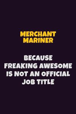 Book cover for Merchant Mariner, Because Freaking Awesome Is Not An Official Job Title