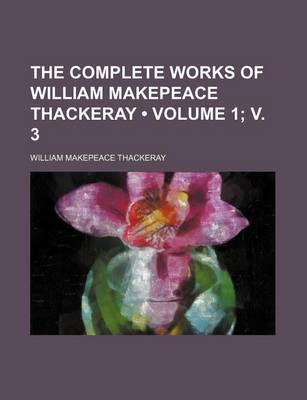 Book cover for The Complete Works of William Makepeace Thackeray (Volume 1; V. 3)