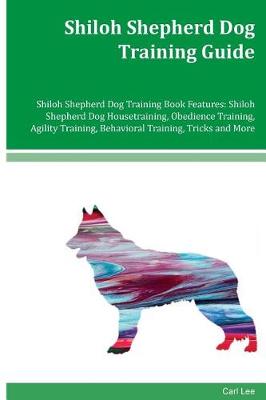 Book cover for Shiloh Shepherd Dog Training Guide Shiloh Shepherd Dog Training Book Features