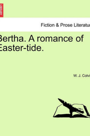 Cover of Bertha. a Romance of Easter-Tide.