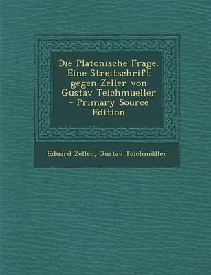 Book cover for Die Platonische Frage. Eine Streitschrift Gegen Zeller Von Gustav Teichmueller