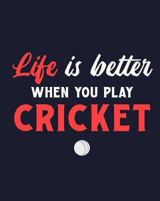 Book cover for Life Is Better When You Play Cricket