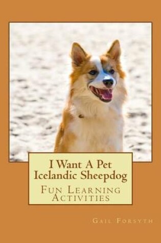 Cover of I Want A Pet Icelandic Sheepdog