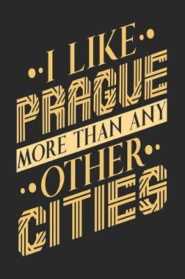 Book cover for I Like Prague More Than Any Other Cities