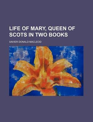 Book cover for Life of Mary, Queen of Scots in Two Books