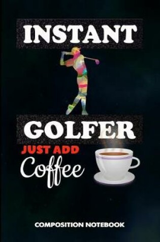 Cover of Instant Golfer Just Add Coffee