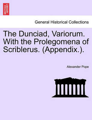 Book cover for The Dunciad, Variorum. with the Prolegomena of Scriblerus. (Appendix.).