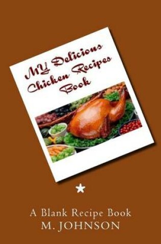 Cover of My Delicious Chicken Recipes Book