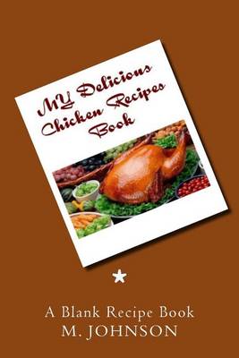 Book cover for My Delicious Chicken Recipes Book