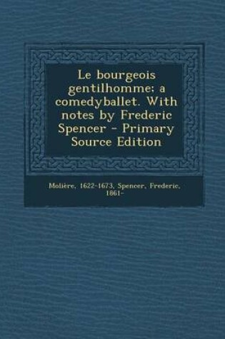 Cover of Le bourgeois gentilhomme; a comedyballet. With notes by Frederic Spencer