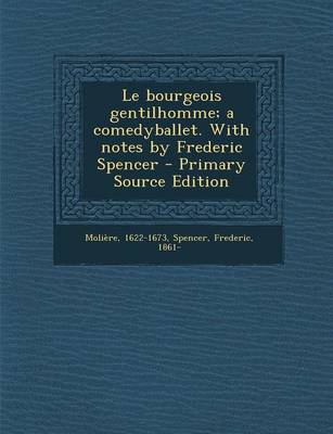 Book cover for Le bourgeois gentilhomme; a comedyballet. With notes by Frederic Spencer