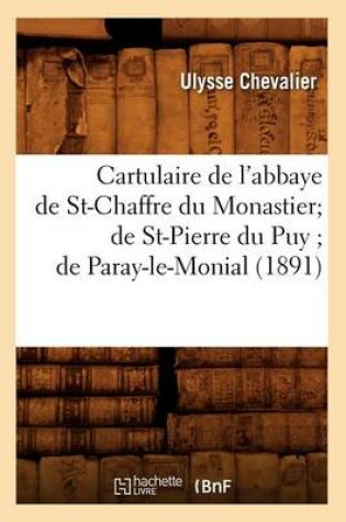 Cover of Cartulaire de l'Abbaye de St-Chaffre Du Monastier de St-Pierre Du Puy de Paray-Le-Monial (1891)