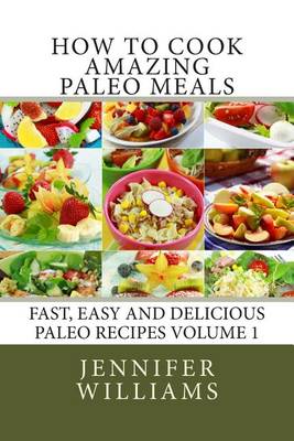 Cover of How to Cook Amazing Paleo Meals - Complete Master Collection
