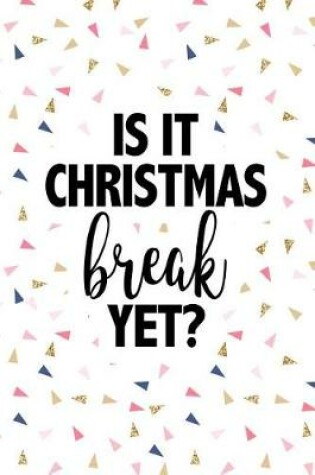 Cover of Is It Christmas Break Yet