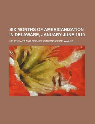 Book cover for Six Months of Americanization in Delaware, January-June 1919