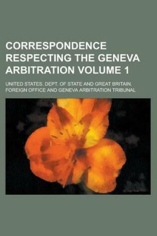 Cover of Correspondence Respecting the Geneva Arbitration Volume 1