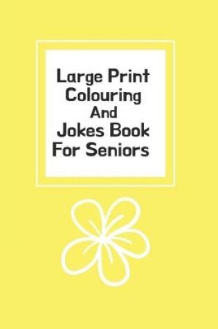 Cover of Large Print Colouring And Jokes Book For Seniors