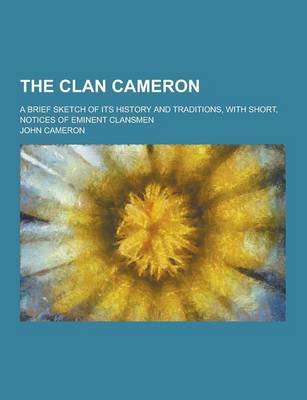 Book cover for The Clan Cameron; A Brief Sketch of Its History and Traditions, with Short, Notices of Eminent Clansmen