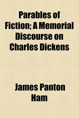 Book cover for Parables of Fiction; A Memorial Discourse on Charles Dickens