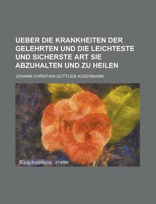 Book cover for Ueber Die Krankheiten Der Gelehrten Und Die Leichteste Und Sicherste Art Sie Abzuhalten Und Zu Heilen