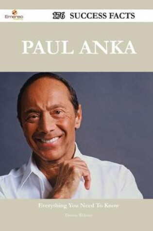 Cover of Paul Anka 176 Success Facts - Everything you need to know about Paul Anka