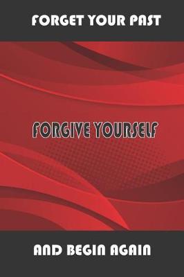 Book cover for Forget Your Past Forgive Yourself and Begin Again