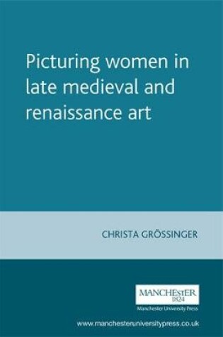 Cover of Picturing Women in Late Medieval and Renaissance Art