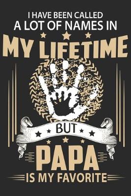 Book cover for I have been called a lot of names in my lifetime but papa is my favorite