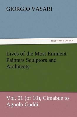 Book cover for Lives of the Most Eminent Painters Sculptors and Architects Vol. 01 (of 10), Cimabue to Agnolo Gaddi