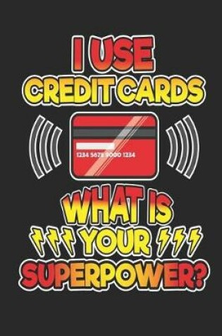 Cover of I Use Credit Cards What is Your Superpower?