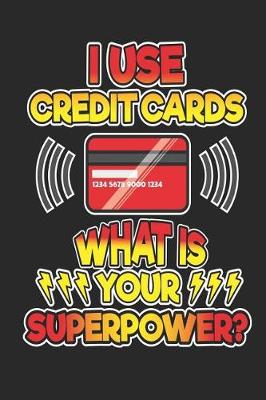 Book cover for I Use Credit Cards What is Your Superpower?