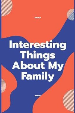 Cover of Interesting Things About My Family