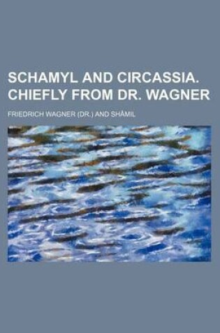 Cover of Schamyl and Circassia. Chiefly from Dr. Wagner