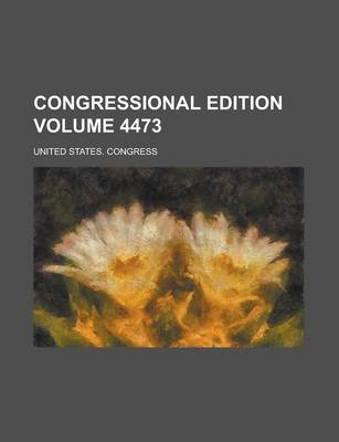 Book cover for Congressional Edition Volume 4473