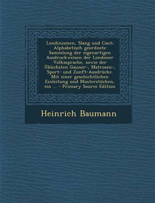 Book cover for Londinismen, Slang Und Cant; Alphabetisch Geordnete Sammlung Der Eigenartigen Ausdruckweisen Der Londoner Volkssprache, Sowie Der Ublichsten Gauner-,