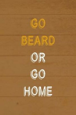 Cover of Go Beard Or Go Home