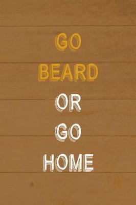 Book cover for Go Beard Or Go Home