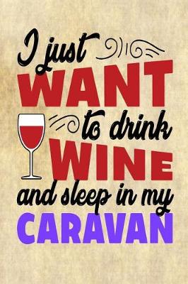 Book cover for I Just Want to Drink Wine and Sleep in My Caravan