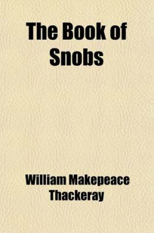 Cover of The Book of Snobs; And, Sketches and Travels in London [Character Sketches]