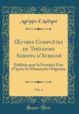 Book cover for Oeuvres Complètes de Théodore Agrippa d'Aubigné, Vol. 4