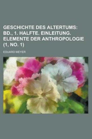 Cover of Geschichte Des Altertums (1, No. 1); Bd., 1. Halfte. Einleitung. Elemente Der Anthropologie